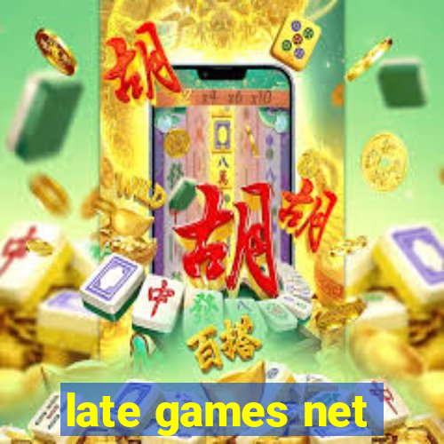 late games net